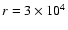 $r = 3\times10^4$