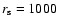$r_{\rm s}=1000$