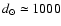 $d_\odot
\simeq1000$