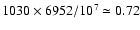 $1030\times6952/10^7
\simeq0.72$