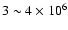 $3 \sim 4 \times
10^{6}$