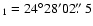 $_{1}=24^{\circ}28'02\hbox{$.\!\!^{\prime\prime}$ }5$