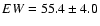 $EW = 55.4 \pm 4.0$