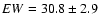 $EW = 30.8 \pm 2.9$
