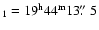 $_{1}\rm =19^{h}44^{m}13\hbox{$.\!\!^{\prime\prime}$ }5$