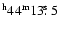 $\rm ^{h}44^{m}13\hbox{$.\!\!^{\rm s}$ }5$