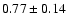 $0.77
\pm 0.14$
