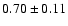 $0.70 \pm 0.11$