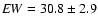 ${\it EW} = 30.8 \pm 2.9$