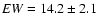 ${\it EW} = 14.2 \pm 2.1$