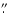 $.\!\!^{\prime\prime}$