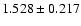 $ 1.528 \pm 0.217 $