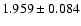 $ 1.959 \pm 0.084 $