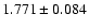 $ 1.771 \pm 0.084 $