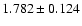 $ 1.782 \pm 0.124 $