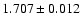 $ 1.707 \pm 0.012 $