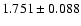 $ 1.751 \pm 0.088 $