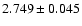 $ 2.749 \pm 0.045 $
