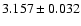 $ 3.157 \pm 0.032 $