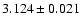 $ 3.124 \pm 0.021 $