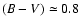 $(B-V) \simeq 0.8$