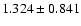 $ 1.324 \pm 0.841 $