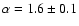 $\alpha = 1.6 \pm 0.1$