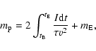 \begin{displaymath}m_{\rm p}=2\int_{t_{\rm B}}^{t_{\rm E}}\frac{I{\rm d}t}{\tau v^{2}}+m_{\rm E},
\end{displaymath}