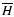 $\overline{H}$