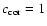 $c_{\rm cor}=1$
