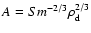 $A=Sm^{-2/3}\rho_{\rm d}^{2/3}$