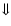 $\Downarrow$