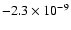 $-2.3 \times 10^{-9}$