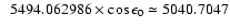 $~~5494.062986 \times \cos \epsilon_0 \simeq 5040.7047$
