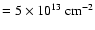 $= 5 \times10^{13}~{\rm cm}^{-2}$