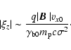 \begin{displaymath}
\vert \xi _{z} \vert \sim\frac{q \vert\mbox{\boldmath$ B $ }\vert v_{x0}}{\gamma _{\rm b0} m_{\rm p} c \sigma^{2}}\cdot
\end{displaymath}
