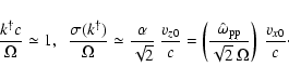 \begin{displaymath}
\frac{k^{\dagger} c}{\Omega} \simeq 1 ,~\;
\frac{\sigma(k^...
...m pp}}{\sqrt{2} \: \Omega}
\right) \:
\frac{v_{x0}}{c} \cdot
\end{displaymath}