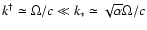 $k^{\dagger} \simeq\Omega/c
\ll k_{\ast} \simeq\sqrt{\alpha} \Omega/c$