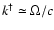 $k^{\dagger} \simeq\Omega/c$