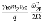 $\displaystyle \frac{\gamma _{\rm b0}m_{\rm p}v_{x0}}{q}\:\frac{\hat{\omega}_{\rm pp}^2}{2\Omega}$