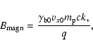 \begin{displaymath}
B_{\rm magn}= {\gamma _{\rm b0}v_{x0}m_{\rm p}c k_\ast\over q},
\end{displaymath}
