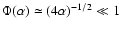 $\Phi(\alpha) \simeq(4\alpha)^{-1/2} \ll 1$