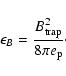 \begin{displaymath}\epsilon _B= \frac{B_{\rm trap}^{2}}{8 \pi e_{\rm p}}\cdot
\end{displaymath}