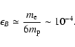 \begin{displaymath}
\epsilon _B\simeq\frac{m_{\rm e}}{6 m_{\rm p}} \sim 10^{-4}.
\end{displaymath}