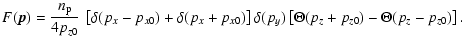 $\displaystyle F(\vec{p}) = {\frac{n_{\rm p}}{4 p_{z0}}} \:
\left[ \delta(p_x-p_...
...x0}) \right]
\delta(p_y) \left[\Theta(p_z+p_{z0}) - \Theta(p_z-p_{z0}) \right].$
