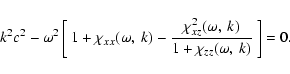 \begin{displaymath}
k^2 c^2 - \omega^{2} \left[ \: 1 + \chi _{xx}(\omega,\: k) ...
...{2}(\omega,\: k)}{1 + \chi _{zz}(\omega,\: k)}\: \right]
= 0.
\end{displaymath}