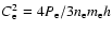 $C_{\rm e}^{2} = 4 P_{\rm e}/3 n_{{\rm e}}m_{{\rm e}}h$