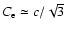 $C_{\rm e} \simeq c/\sqrt{3}$