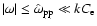 $\vert\omega\vert \le\hat{\omega}_{\rm pp}\ll k C_{\rm e}$