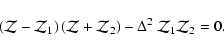 \begin{displaymath}
\left( {\cal Z} - {\cal Z}_{1} \right) \left( {\cal Z} + {\cal Z}_{2} \right) -
\Delta^{2} \: {\cal Z}_{1} {\cal Z}_{2} =0.
\end{displaymath}